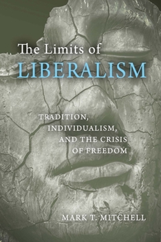 Hardcover The Limits of Liberalism: Tradition, Individualism, and the Crisis of Freedom Book