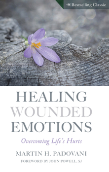 Paperback Healing Wounded Emotions: Overcoming Life's Hurts Book