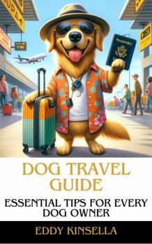 Paperback Dog Travel Guide: Essential Tips for Every Dog Owner Book