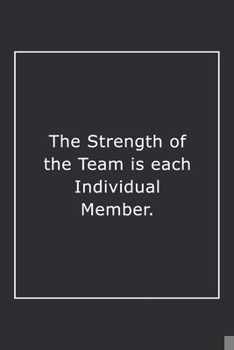 Paperback The Strength of the Team is each Individual Member.: Lined Notebook / Journal Gift, 120 Pages, 6x9, Soft Cover, Matte Finish Book