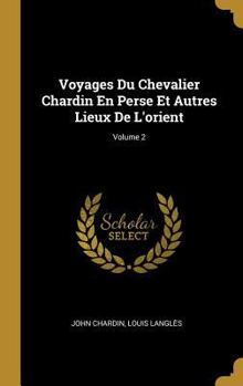Hardcover Voyages Du Chevalier Chardin En Perse Et Autres Lieux De L'orient; Volume 2 [French] Book