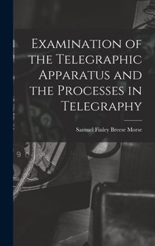 Hardcover Examination of the Telegraphic Apparatus and the Processes in Telegraphy Book