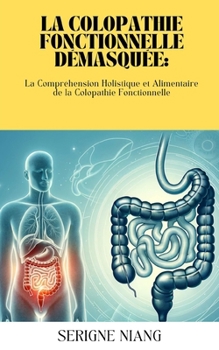 Paperback La Colopathie Fonctionnelle Démasquée: Conseils Pratiques pour Gérer et Surmonter la Maladie [French] Book