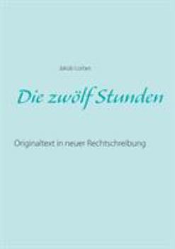 Paperback Die zwölf Stunden: Originaltext in neuer Rechtschreibung [German] Book