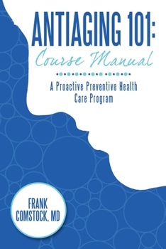 Paperback Antiaging 101: Course Manual: A Proactive Preventive Health Care Program Book