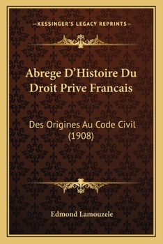 Paperback Abrege D'Histoire Du Droit Prive Francais: Des Origines Au Code Civil (1908) [French] Book