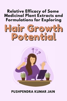 Paperback Relative Efficacy of Some Medicinal Plant Extracts and Formulations for Exploring Hair Growth Potential Book