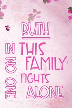 Paperback RUTH In This Family No One Fights Alone: Personalized Name Notebook/Journal Gift For Women Fighting Health Issues. Illness Survivor / Fighter Gift for Book