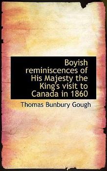 Boyish Reminiscences of His Majesty the King's Visit to Canada In 1860