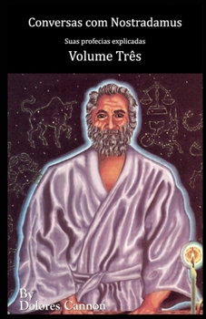 Conversas com Nostradamus, Volume Três: Suas profecias explicadas (Portuguese Edition)