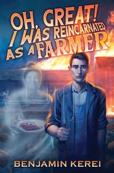 Oh, Great! I was Reincarnated as a Farmer: A LitRPG Adventure: - Book #1 of the Unorthodox Farming