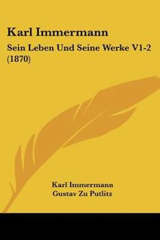 Paperback Karl Immermann: Sein Leben Und Seine Werke V1-2 (1870) [German] Book