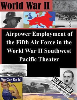 Paperback Airpower Employment of the Fifth Air Force in the World War II Southwest Pacific Book