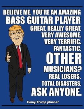 Paperback Funny Trump Planner: Funny I Love Bass Guitar Planner for Trump Supporters (Conservative Trump Gift for Bassists) Book