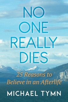 Paperback No One Really Dies: 25 Reasons to Believe in an Afterlife Book