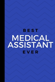 Best Medical Assistant Ever: Small 120 Page Lined Journal For Underapprciated Administrative Clincal Registered Certified Medical Assistants