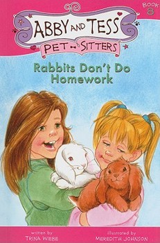 Rabbits Don't Do Homework - Book #8 of the Abby and Tess, Pet-Sitters