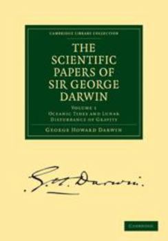 Printed Access Code The Scientific Papers of Sir George Darwin: Volume 1: Oceanic Tides and Lunar Disturbance of Gravity Book