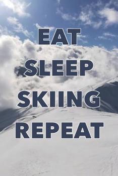 Paperback Eat Sleep Skiing Repeat: Eat Sleep Skiing Repeat: Notizbuch im Format 6x9 mit 110 Seiten kariertem Papier, für leidenschaftliche Skifahrer, Ski Book