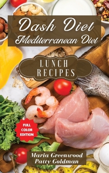 Dash Diet and Mediterranean Diet - Lunch Recipes: 87 Tasty Recipes to Quickly Lose Weight, Feel Great, and Revitalize Your Health