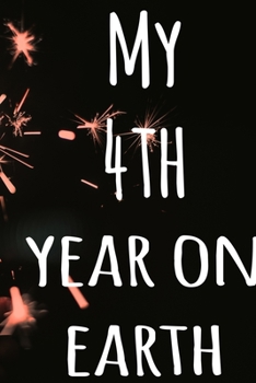 My 4th Year On Earth: The perfect birthday gift for the special person in your life - 365 page lined journal!