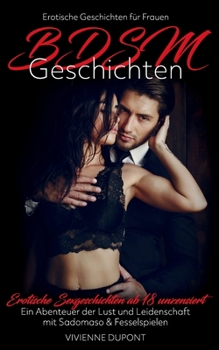 Paperback BDSM Geschichten - Erotische Geschichten für Frauen: Erotische Sexgeschichten ab 18 unzensiert - Ein Abenteuer der Lust und Leidenschaft mit Sadomaso [German] Book