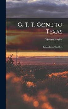 Hardcover G. T. T. Gone to Texas; Letters From our Boys Book