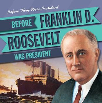 Before Franklin D. Roosevelt Was President - Book  of the Before They Were President