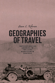 Hardcover Geographies of Travel: Impressions of America in the Long Nineteenth Century Book