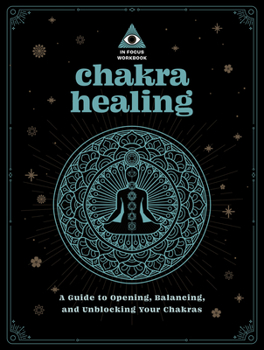 Paperback Chakra Healing: An in Focus Workbook: A Guide to Opening, Balancing, and Unblocking Your Chakras Book