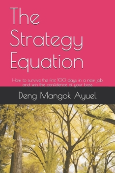 Paperback The Strategy Equation: How to survive the first 100 days in a new job and win the confidence of your boss Book