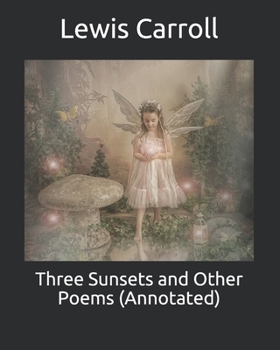 Three Sunsets and Other Poems (Annotated)