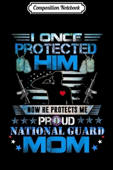 Paperback Composition Notebook: Proud National Guard Mom I Once Protected Him Gift Journal/Notebook Blank Lined Ruled 6x9 100 Pages Book