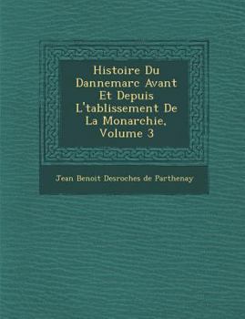Paperback Histoire Du Dannemarc Avant Et Depuis L' Tablissement de La Monarchie, Volume 3 [French] Book