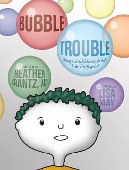 Hardcover Bubble Trouble: Using mindfulness to help kids with grief Book