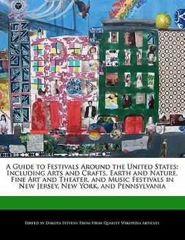 Paperback A Guide to Festivals Around the United States: Including Arts and Crafts, Earth and Nature, Fine Art and Theater, and Music Festivals in New Jersey, N Book
