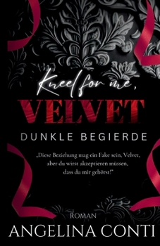Kneel for Me, Velvet: Dunkle Begierde (Dark Romance mit Innengestaltung) (German Edition)