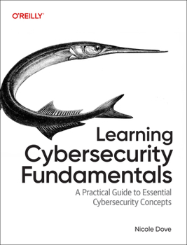 Paperback Learning Cybersecurity Fundamentals: A Practical Guide to Essential Cybersecurity Concepts Book