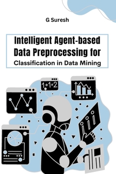 Paperback Intelligent Agent-based Data Preprocessing for Classification in Data Mining Book