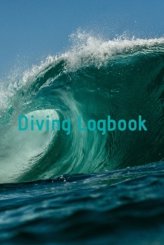Diving Logbook: HUGE Logbook for 100 DIVES! Scuba Diving Logbook, Diving Journal for Logging Dives, Diver's Notebook, 6 x 9 inch