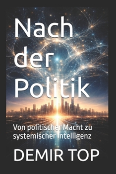 Paperback Nach der Politik: Von politischer Macht zu systemischer Intelligenz [German] Book