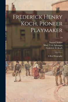 Paperback Frederick Henry Koch, Pioneer Playmaker: a Brief Biography; 19 Book