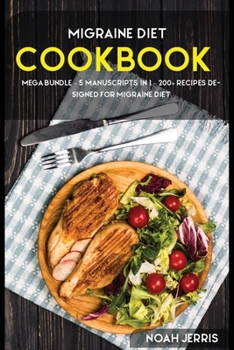 Paperback Migraine Diet: MEGA BUNDLE - 5 Manuscripts in 1 - 200+ Recipes designed for Migraine diet Book