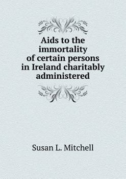 Paperback Aids to the immortality of certain persons in Ireland charitably administered Book