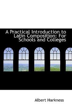 Paperback A Practical Introduction to Latin Composition: For Schools and Colleges Book