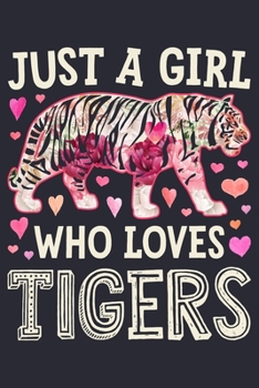 Just a Girl Who Loves Tigers: Tiger Lined Notebook, Journal, Organizer, Diary, Composition Notebook, Gifts for Tiger Lovers
