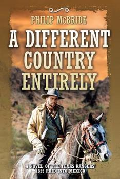 Paperback A Different Country Entirely: A Novel of the Texas Rangers' 1855 Raid into Mexico Book