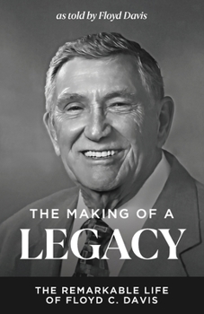 Paperback The Making of a Legacy: The Remarkable Life of Floyd C. Davis Book