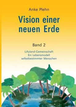 Paperback Vision einer neuen Erde: Lillyland-Gemeinschaft Ein Lebensmodell selbstbestimmter Menschen [German] Book