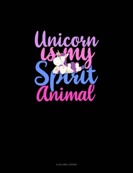 Paperback Unicorn Is My Spirit Animal: 4 Column Ledger Book